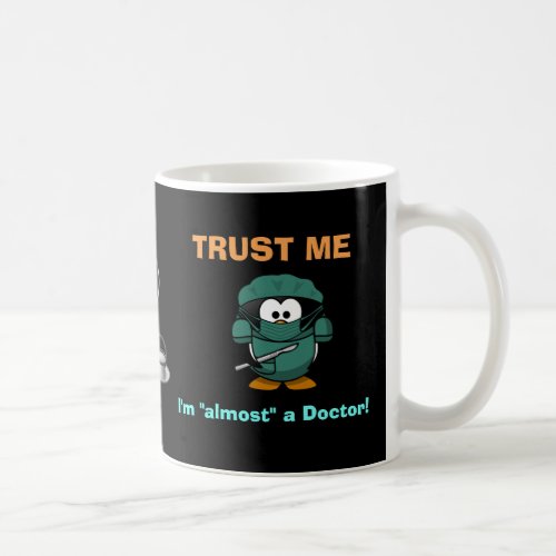 Trust Me Im Almost a Doctor Coffee Mug