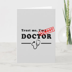 Trust Me, I'm Almost a Doctor Greeting Card