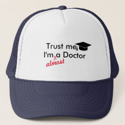 Trust me, I&#39;m Almost A Doctor Pun Funny Graduation Trucker Hat