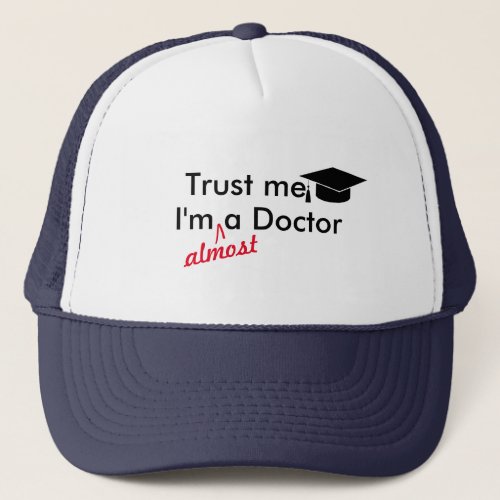 Trust me Im Almost A Doctor Pun Funny Graduation Trucker Hat