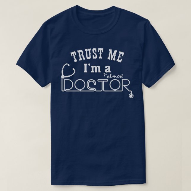 Trust Me Im Almost A Doctor Shirt 3 (Design Front)