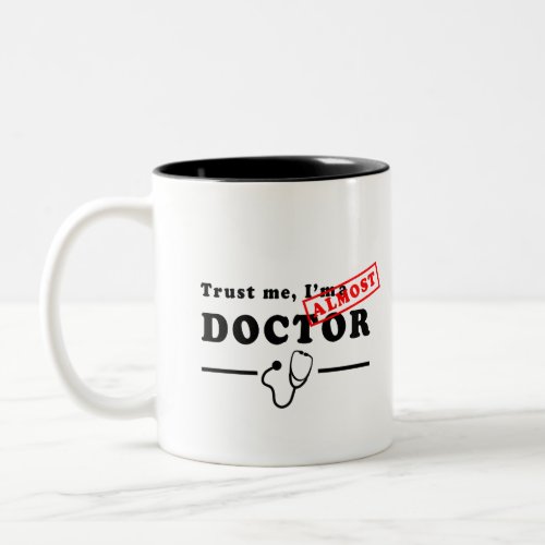 Trust me Im Almost a Doctor Two_Tone Coffee Mug