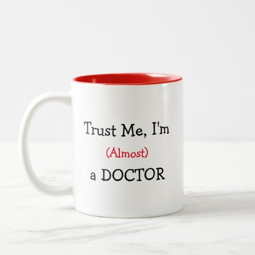 Trust me Im Almost a Doctor Two_Tone Coffee Mug