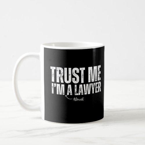 Trust Me Im Almost A Lawyer Coffee Mug