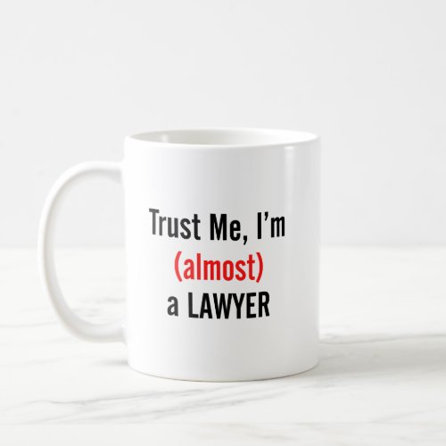 trust me im almost a lawyer  coffee Mugs