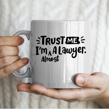 "trust Me I'm Almost A Lawyer" Law School Student Coffee Mug by sendsomelove at Zazzle