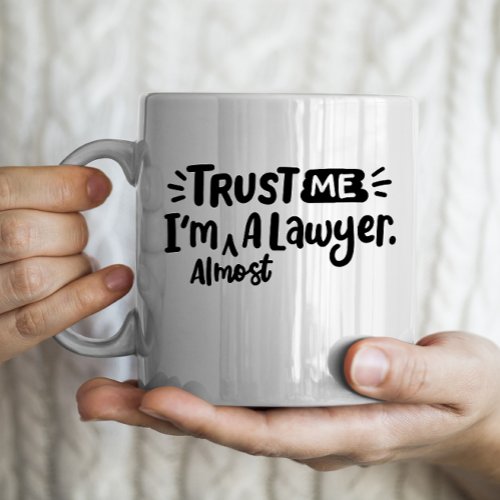Trust me Im almost a lawyer law school student Coffee Mug