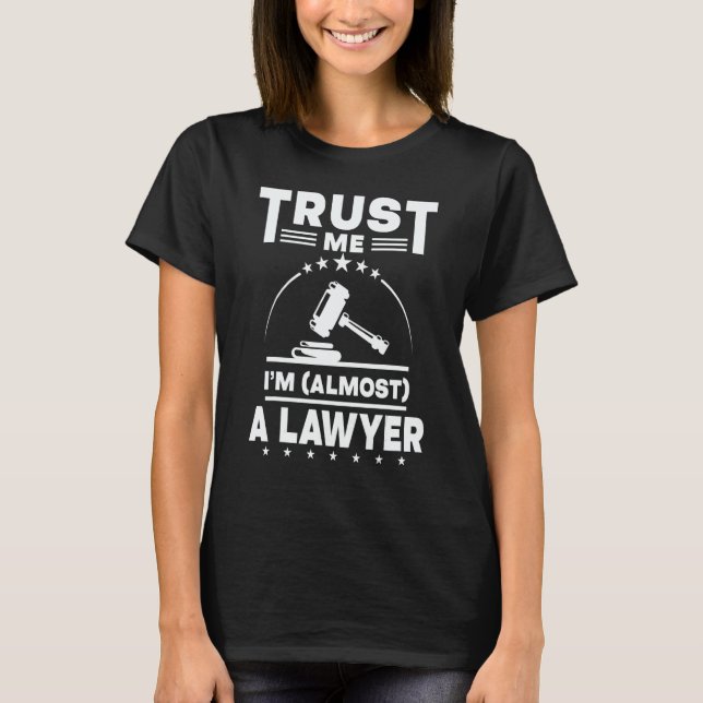 Trust Me I'm Almost A Lawyer  Law Student Graduati T-Shirt (Front)