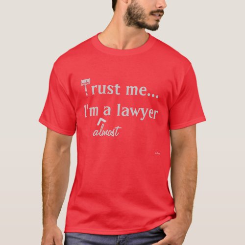 Trust me Im almost a lawyer T_Shirt
