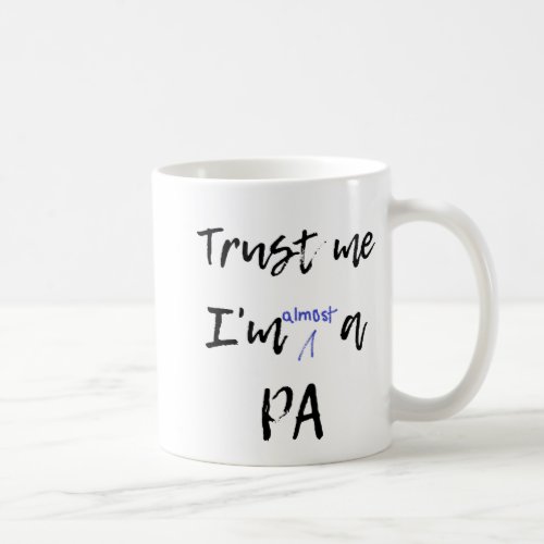 Trust me Im almost a PA mug Future PA