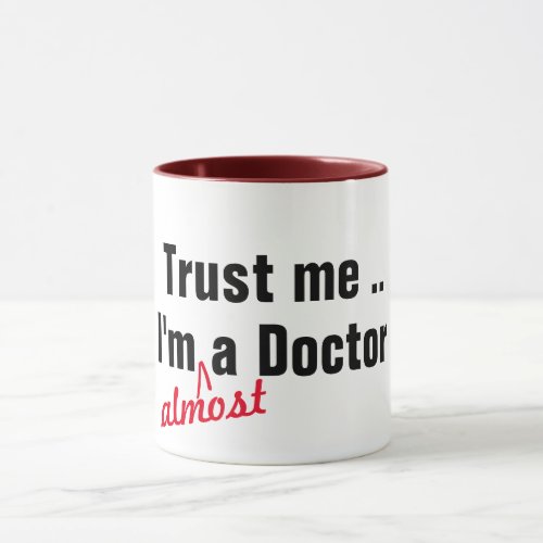 Trust Me Im Almost Doctor Health Joke Pun Funny  Mug