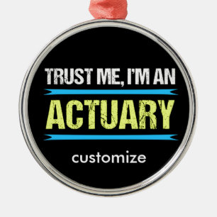 Trust Me I'm an Actuary Metal Ornament