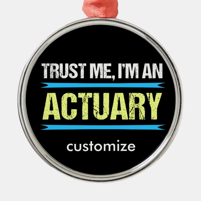 Trust Me I'm an Actuary Metal Ornament (Front)