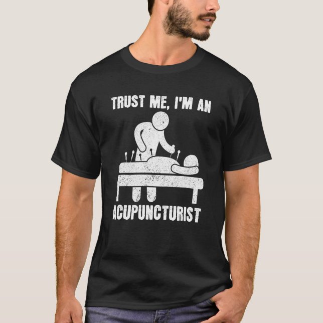 Trust Me I'm An Acupuncturist Chinese Medicine Acu T-Shirt (Front)