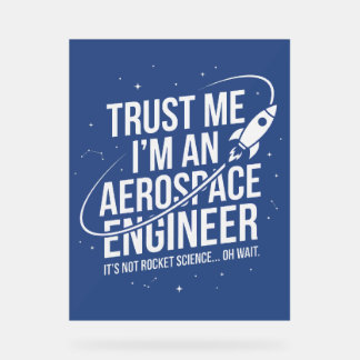 Trust Me I'm an Aerospace Engineer Space & STEM Acrylic Sign