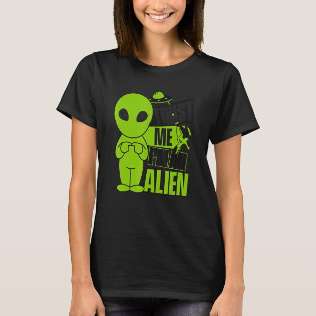 Trust Me I'm An Alien Ufo Conspiracy Alien T-Shirt (Front)