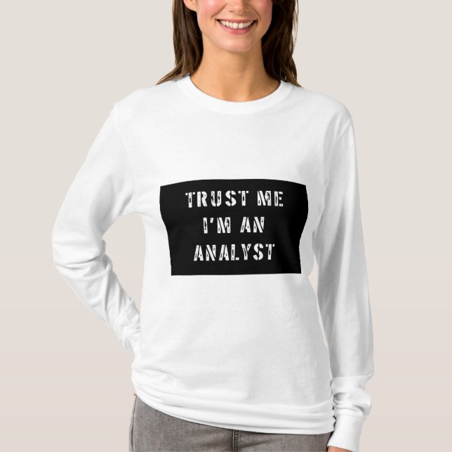 Trust Me I'm An Analyst T-Shirt (Front)