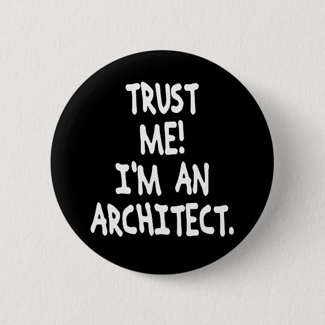 TRUST ME I'M AN ARCHITECT PINBACK BUTTON (Front)