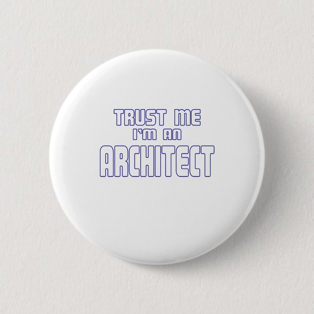 Trust Me I'm an Architect Pinback Button (Front)