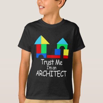 Trust Me I'm An Architect T-shirt by nasakom at Zazzle