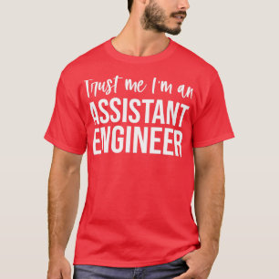 Trust Me Im An Assistant Engineer Funny Assistant T-Shirt