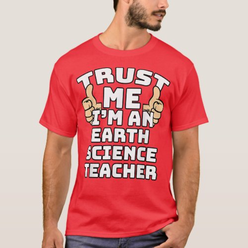 Trust Me Im An Earth Science Teacher Thumbs Up Jo T_Shirt