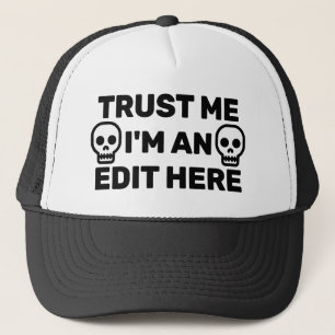 Trust Me - I'm An Edit Here™ Trucker Hat