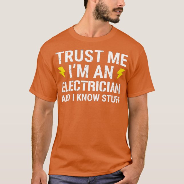 Trust Me Im An Electrician And I Know Stuff T-Shirt (Front)