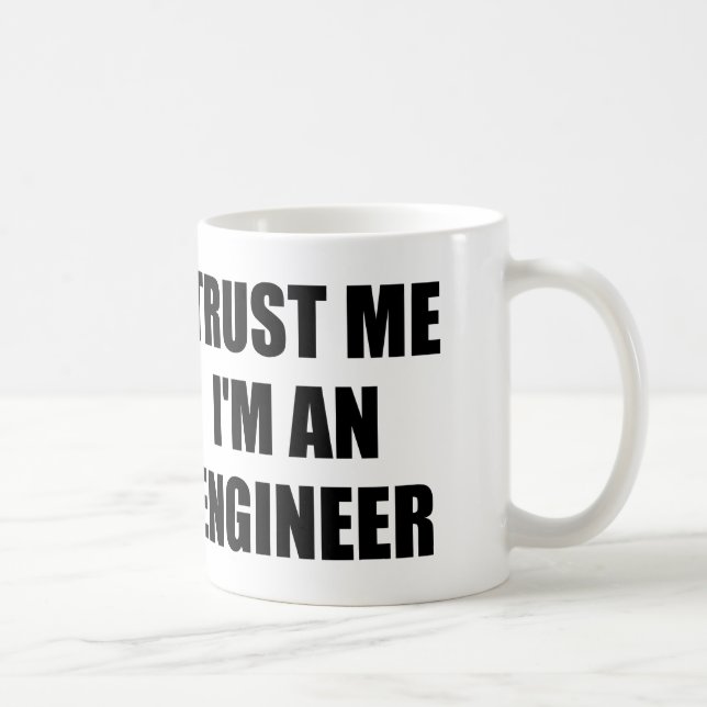 TRUST ME I'M AN ENGINEER COFFEE MUG (Right)