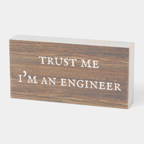 Trust me Im an Engineer Funny Wooden Box Sign