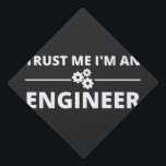 Trust me, I'm an Engineer Graduation Cap Topper<br><div class="desc">Trust me,  I'm an Engineer</div>
