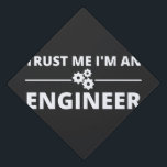 Trust me, I'm an Engineer Graduation Cap Topper<br><div class="desc">Trust me,  I'm an Engineer</div>