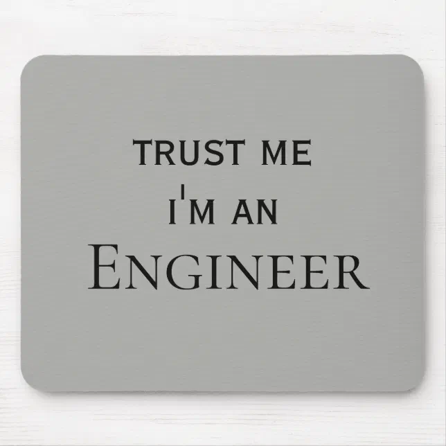 Trust Me I'm an Engineer Office Work Humor Mouse Pad | Zazzle