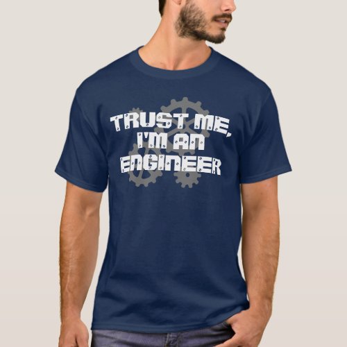 Trust me Im an Engineer Shirt with Gears
