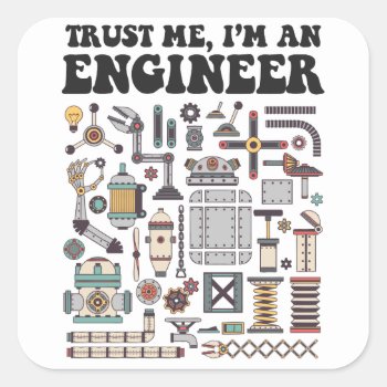 Trust Me  I'm An Engineer Square Sticker by OblivionHead at Zazzle