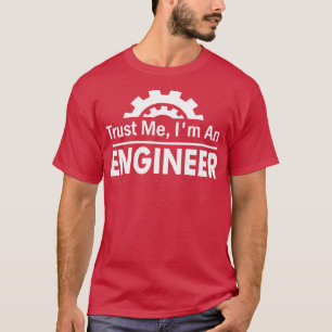 Trust Me Im An Engineer T-Shirt
