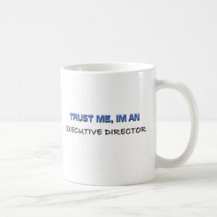 Trust Me I'm an Executive Director Coffee Mug