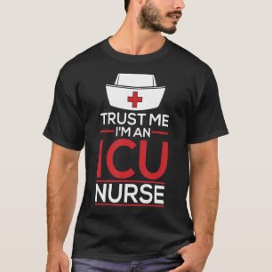 Trust Me I'm An Icu Nurse Caretaker Hospital   ICU T-Shirt