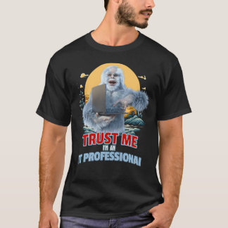 Trust Me I'm an IT Professional Yeti Humor T-Shirt