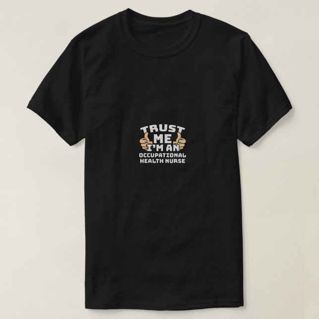 Trust Me I'm An Occupational Health Nurse Thumbs U T-Shirt (Design Front)