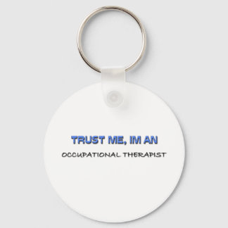 Trust Me I'm an Occupational Therapist Keychain