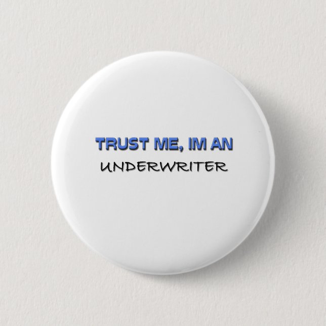 Trust Me I'm an Underwriter Button (Front)