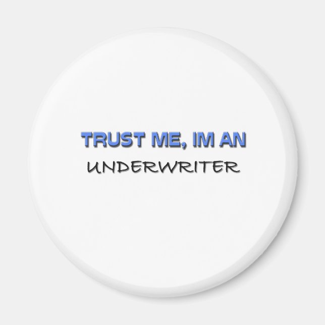 Trust Me I'm an Underwriter Magnet (Front)