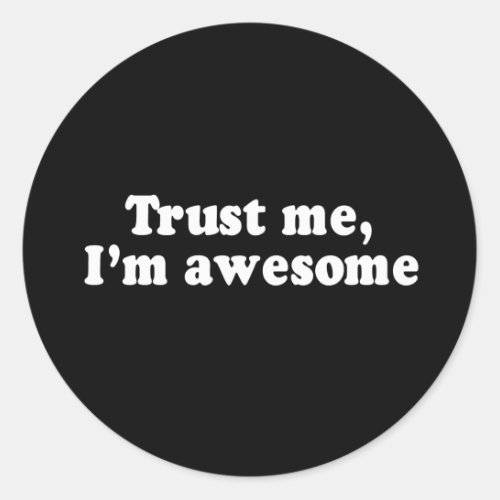 TRUST ME IM AWESOME T_shirt Classic Round Sticker