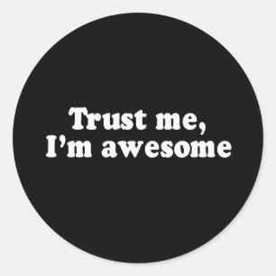 TRUST ME, I'M AWESOME T-shirt Classic Round Sticker