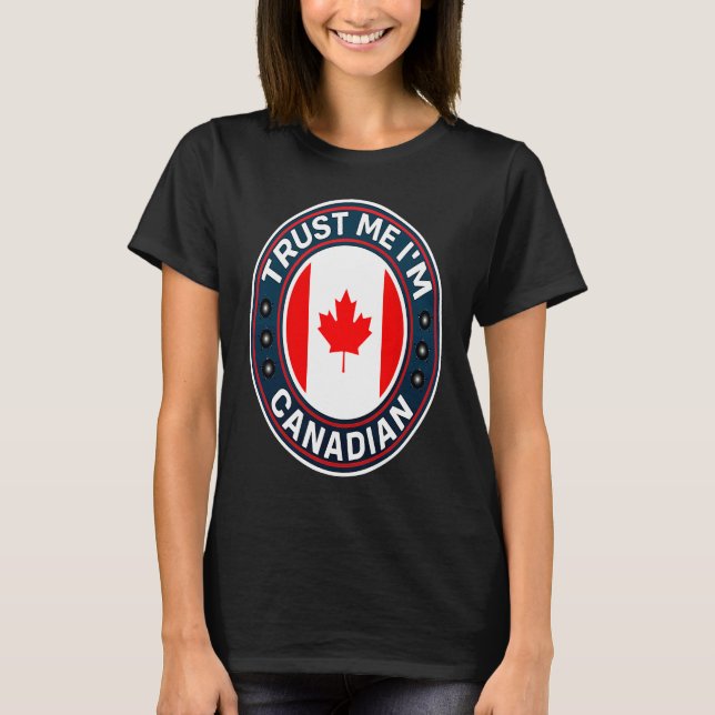 Trust Me I'm Canadian T-Shirt (Front)