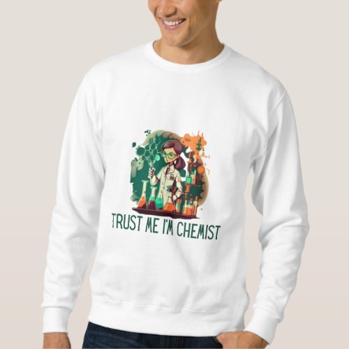 Trust me Im Chemist cartoon Sweatshirt