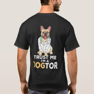 Trust Me Im Dogtor French Bulldog Dog T-Shirt