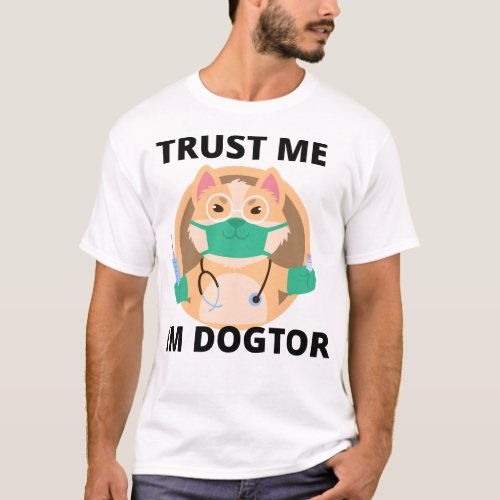 trust me Im Dogtor T_Shirt