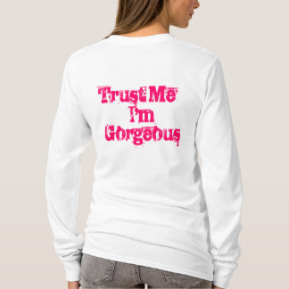 Trust Me , I'm Gorgeous T-Shirt